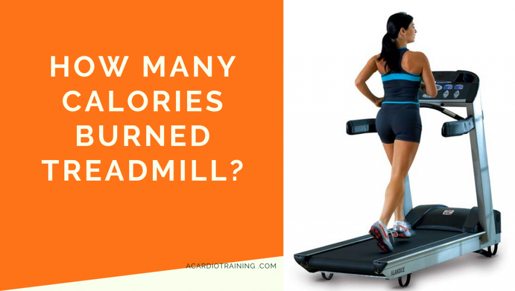 How many calories burned treadmill? trip for you. - Cardio Training