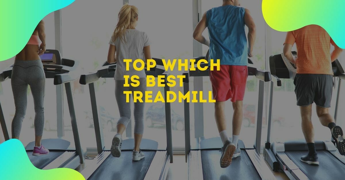 Top Which is best treadmill